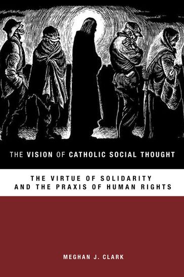 The Vision of Catholic Social Thought - Meghan J. Clark