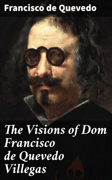 The Visions of Dom Francisco de Quevedo Villegas - Francisco de Quevedo