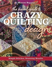 The Visual Guide to Crazy Quilting Design