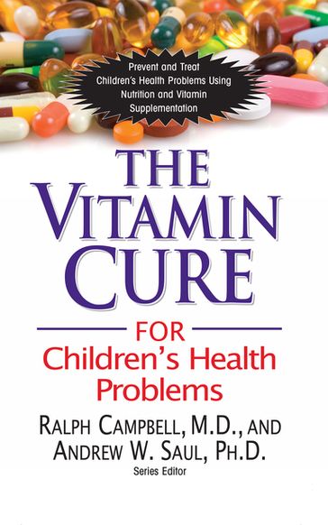 The Vitamin Cure for Children's Health Problems - PH.D. Andrew W Saul - M.D. Ralph K. Campbell