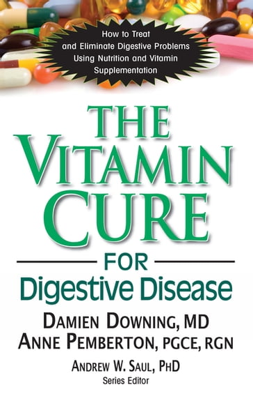 The Vitamin Cure for Digestive Disease - PGCE  RGN Anne Pemberton - Ph.D. Damien Downing