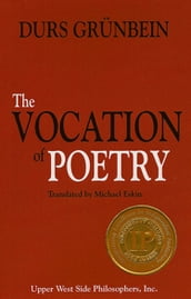 The Vocation of Poetry (Winner of the 2011 Independent Publisher Book Award for Creative Non-Fiction).
