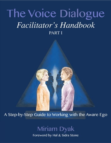 The Voice Dialogue Facilitator's Handbook, Part 1 - Miriam Dyak