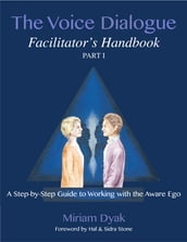 The Voice Dialogue Facilitator s Handbook, Part 1