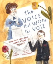 The Voice That Won the Vote: How One Woman s Words Made History