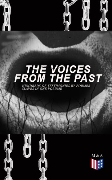 The Voices From The Past  Hundreds of Testimonies by Former Slaves In One Volume - Work Projects Administration