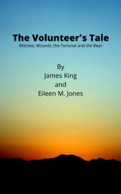 The Volunteer s Tale: Witches, Wizards, the Tortoise and the Bear