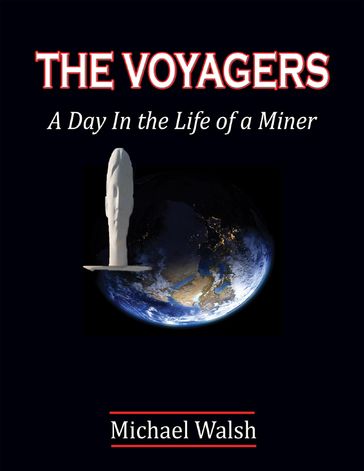 The Voyagers: A Day In the Life of a Miner - Michael Walsh