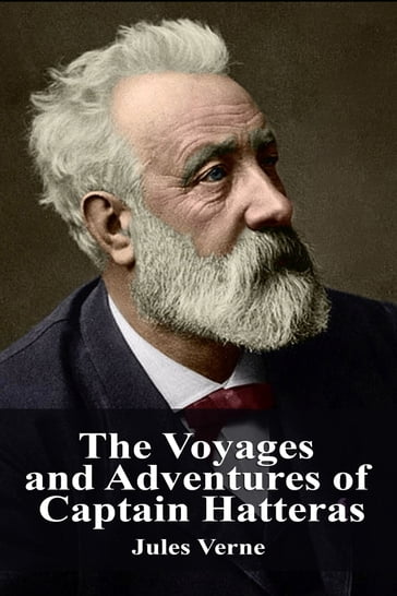 The Voyages and Adventures of Captain Hatteras - Verne Jules