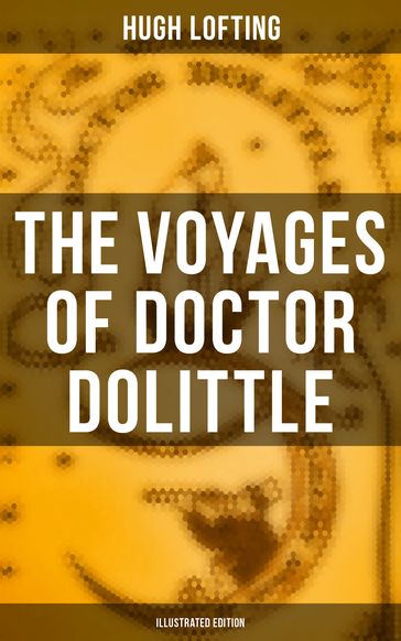 The Voyages of Doctor Dolittle (Illustrated Edition) - Hugh Lofting