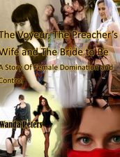 The Voyeur, The Preacher s Wife and The Bride to Be A Story of Female Domination and Control