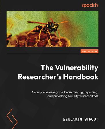 The Vulnerability Researcher's Handbook - Benjamin Strout