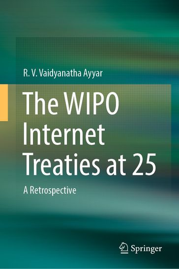 The WIPO Internet Treaties at 25 - R. V. Vaidyanatha Ayyar