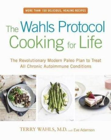 The Wahls Protocol Cooking For Life - Terry Wahls - Eve Adamson