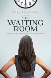 In The Waiting Room: Finding Hope And Inspiration When Facing Disappointment