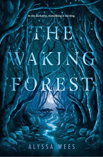 The Waking Forest - Alyssa Wees