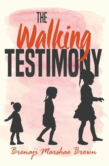 The Walking Testimony - Brenaji Marshae Brown