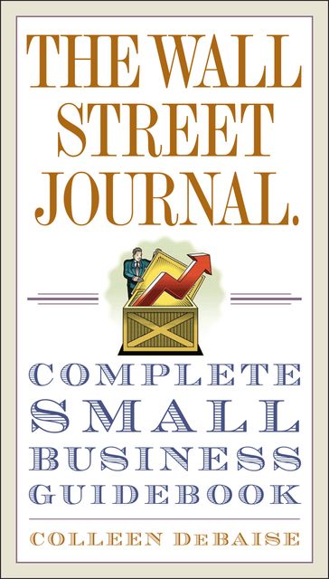 The Wall Street Journal. Complete Small Business Guidebook - Colleen DeBaise