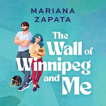 The Wall of Winnipeg and Me - Mariana Zapata