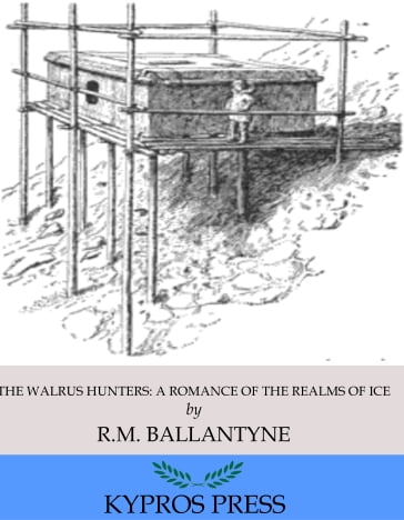 The Walrus Hunters: A Romance of the Realms of Ice - R.M. Ballantyne