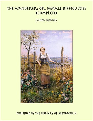 The Wanderer; Or, Female Difficulties (Complete) - Fanny Burney