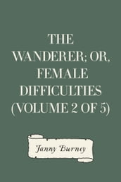 The Wanderer; or, Female Difficulties (Volume 2 of 5)