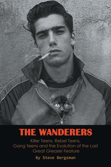 The Wanderers - Killer Teens, Rebel Teens, Gang Teens and the evolution of the last Great Greaser Feature - Steve Bergsman