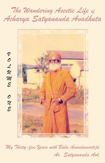 The Wandering Ascetic Life of Acharya Satyananda Avadhuta - Acharya Satyananda