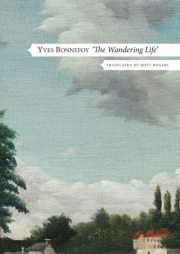The Wandering Life ¿ Followed by "Another Era of Writing" - Yves Bonnefoy - Hoyt Rogers