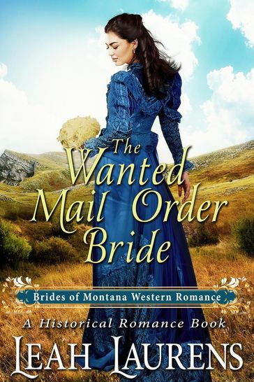 The Wanted Mail Order Bride (#10, Brides of Montana Western Romance) (A Historical Romance Book) - Leah Laurens