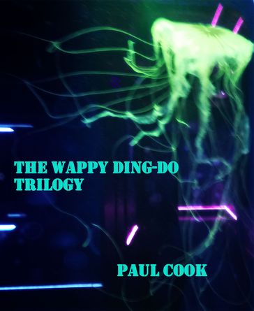 The Wappy Ding-Do Trilogy - Paul Cook