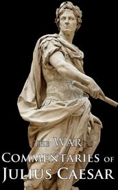 The War Commentaries of Julius Caesar