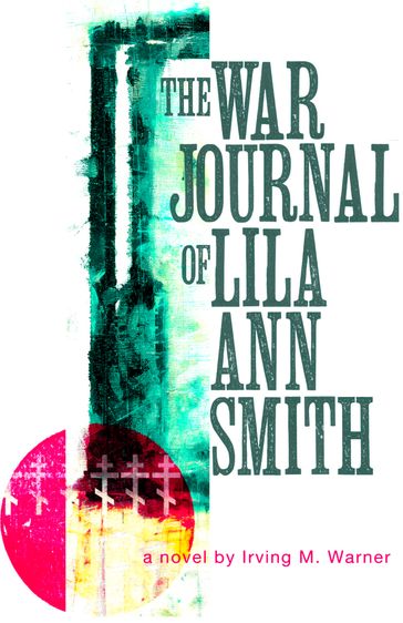 The War Journal of Lila Smith - Irving Warner