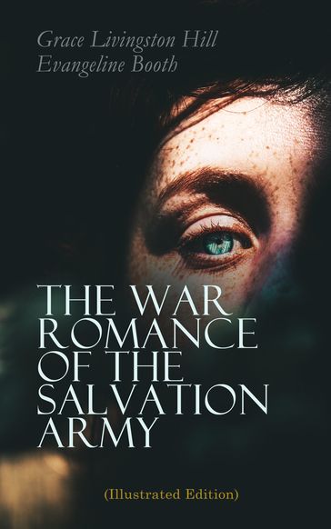 The War Romance of the Salvation Army (Illustrated Edition) - Evangeline Booth - Grace Livingston Hill