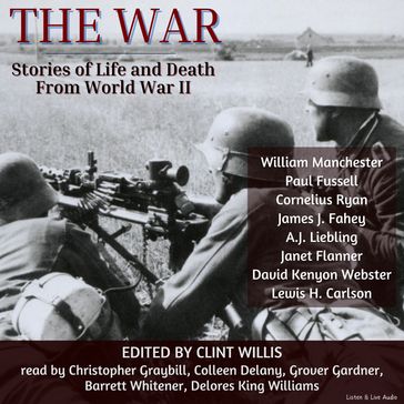 The War: Stories of Life and Death From World War II - William Manchester