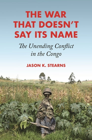 The War That Doesn't Say Its Name - Jason K. Stearns
