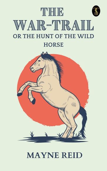 The War Trail: The Hunt of the Wild Horse - Mayne Reid