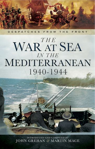 The War at Sea in the Mediterranean, 19401944 - John Grehan - Martin Mace