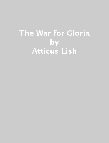 The War for Gloria - Atticus Lish