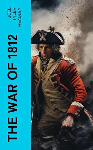 The War of 1812 - Joel Tyler Headley