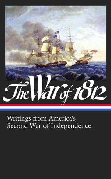 The War of 1812: Writings from America's Second War of Independence (LOA #232) - AA.VV. Artisti Vari