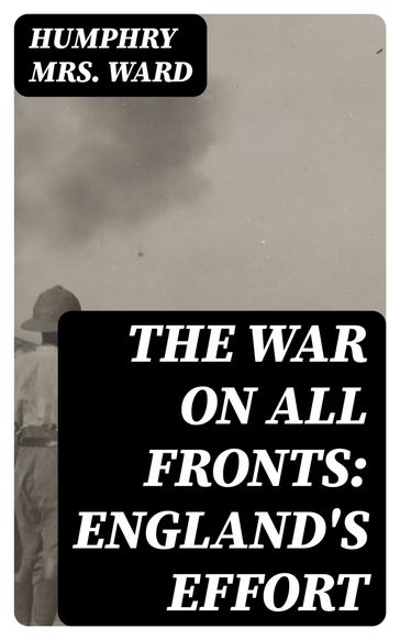 The War on All Fronts: England's Effort - Humphry Mrs. Ward