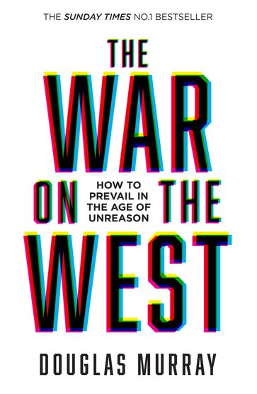 The War on the West: How to Prevail in the Age of Unreason - Douglas Murray