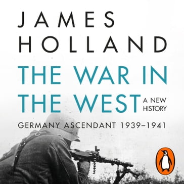 The War in the West - A New History - James Holland