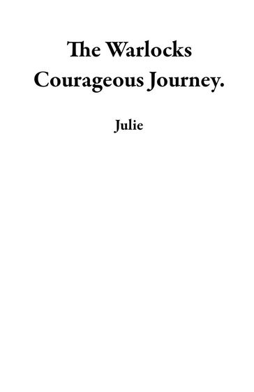 The Warlocks Courageous Journey. - Julie