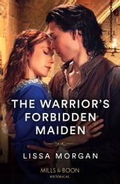The Warrior s Forbidden Maiden (The Warriors of Wales, Book 2) (Mills & Boon Historical)