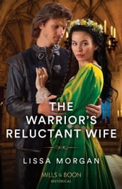 The Warrior s Reluctant Wife (The Warriors of Wales, Book 1) (Mills & Boon Historical)