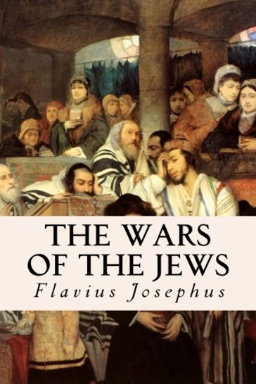 The Wars of the Jews - Flavius Josephus