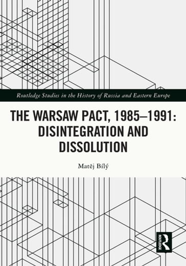 The Warsaw Pact, 1985-1991- Disintegration and Dissolution - Matej Bily