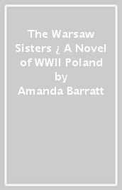 The Warsaw Sisters ¿ A Novel of WWII Poland